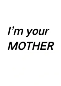 I’m your MOTHER(1V1 小妈)小说完结版免费阅读(作者:炸鸡不放炸鸡叭)